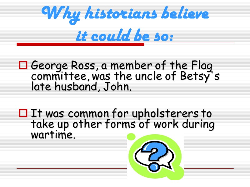 Why historians believe  it could be so:  George Ross, a member of
